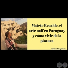 Matete Recalde, el arte naif en Paraguay y cmo vivir de la pintura